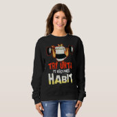 Versuchen Sie es, bis es zur Gewohnheit wird Humor Sweatshirt (Vorne ganz)