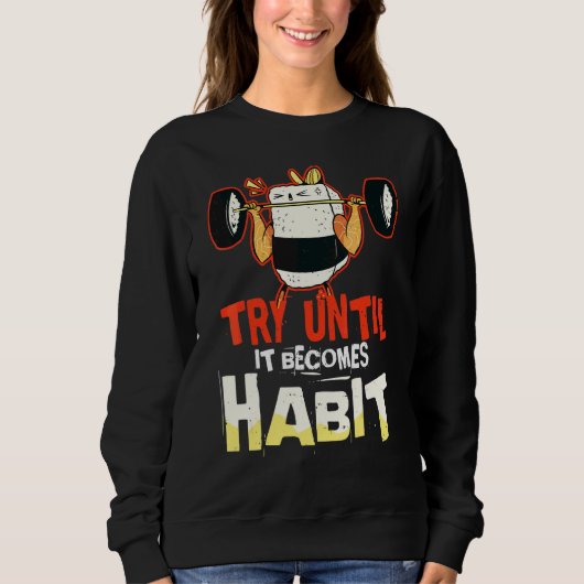 Versuchen Sie es, bis es zur Gewohnheit wird Humor Sweatshirt (Vorderseite)