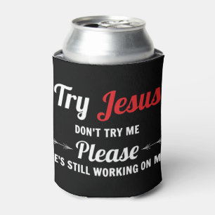 Versuchen Sie Jesus bitte nicht, mein T-Shirt zu v Dosenkühler