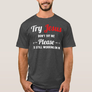 Versuchen Sie Jesus bitte nicht, mich zu versuchen T-Shirt