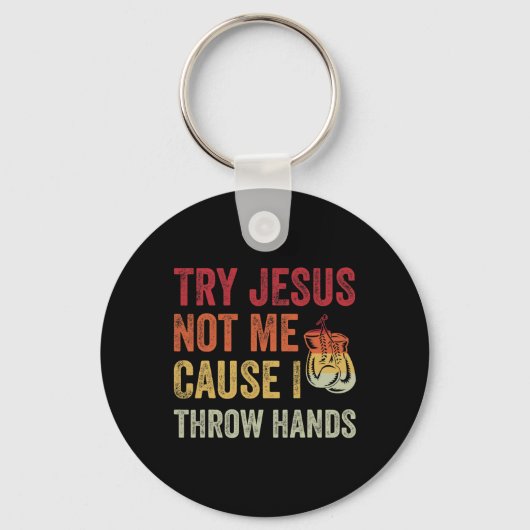 Versuchen Sie Jesus nicht mich, denn ich wirf Händ Schlüsselanhänger (Vorderseite)
