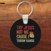 Versuchen Sie Jesus nicht mich, denn ich wirf Händ Schlüsselanhänger (Vorderseite)