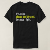 Versuchen Sie Jesus nicht mich, denn ich wirf Händ T-Shirt (Design vorne)