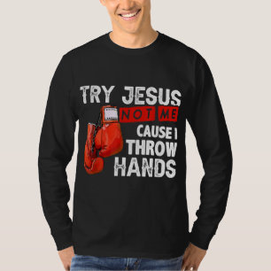Versuchen Sie Jesus nicht mich, denn ich wirf Händ T-Shirt