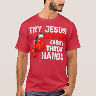 Versuchen Sie Jesus nicht mich, denn ich wirf Händ T-Shirt