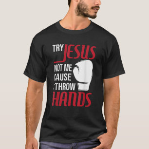 Versuchen Sie Jesus nicht mich, denn ich wirf Hand T-Shirt