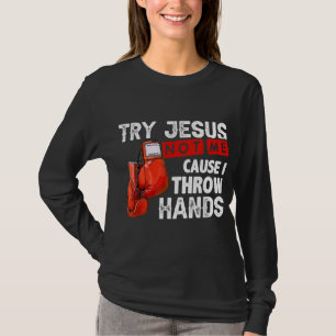 Versuchen Sie Jesus nicht mich, denn ich wirf Händ T-Shirt