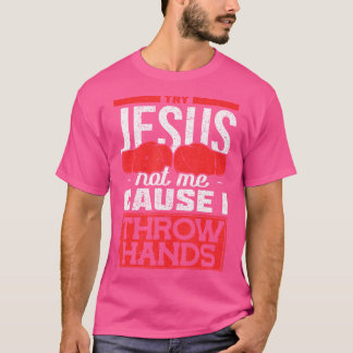 Versuchen Sie Jesus nicht mich, denn ich wirf Hand T-Shirt