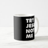 Versuchen Sie Jesus nicht mir Christliche Glaube H Kaffeetasse (VorderseiteRechts)