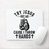 Versuchen Sie Jesus not Me, denn ich wirf Hände Ch Mousepad (Mit Mouse)