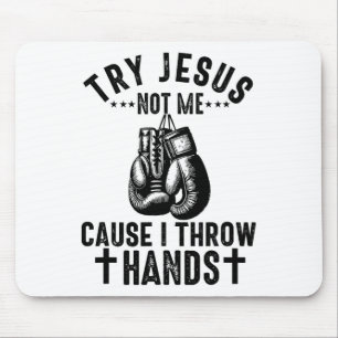 Versuchen Sie Jesus not Me, denn ich wirf Hände Ch Mousepad