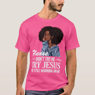 Versuchen Sie mir bitte nicht, Jesus zu versuchen, T-Shirt