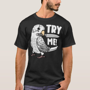 Versuchen Sie mir Papagei mit Knife I White Budgie T-Shirt
