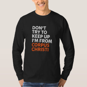 Versuchen Sie nicht, Corpus Christi Heimat Texas B T-Shirt