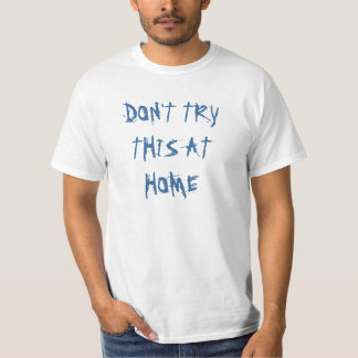 Versuchen Sie nicht dieses zu Hause T-Shirt