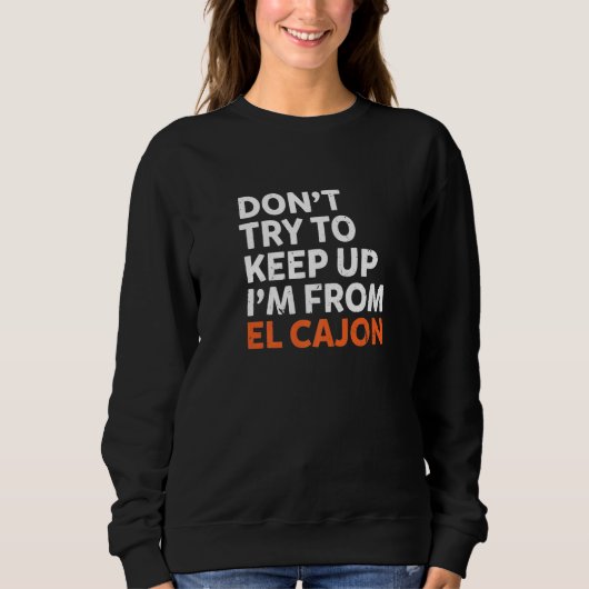 Versuchen Sie nicht, El Cajon Heimat California H  Sweatshirt (Vorderseite)