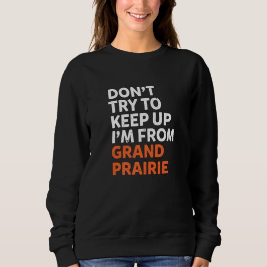 Versuchen Sie nicht, Grand Prairie Heimat Texas H Sweatshirt (Vorderseite)