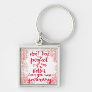 Versuchen Sie nicht, perfekt zu sein, der gerade Schlüsselanhänger