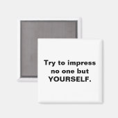 Versuchen Sie, niemanden außer sich selbst zu beei Magnet (Vorderseite/Rückseite)