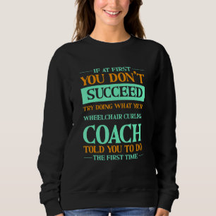 Versuchen Sie, was Ihr Rollstuhlcurling-Trainer Ih Sweatshirt
