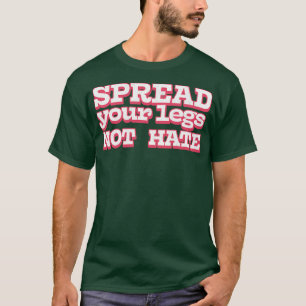 Verteilen Sie Ihre Beine nicht hassen T-Shirt