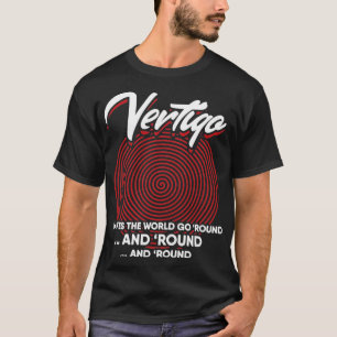 Vertigo macht die Welt zum Alltag T-Shirt