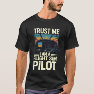 Vertrau mir, ich bin ein Flugsimulatorpilot T-Shirt