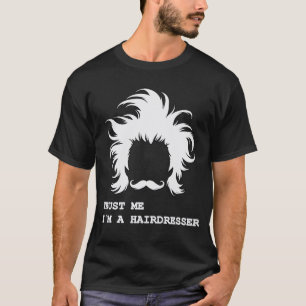 Vertrau mir, ich bin ein Friseur Lustiger Friseur- T-Shirt