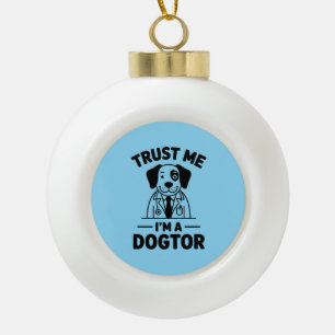 Vertrau mir, ich bin ein Hundtor Keramik Kugel-Ornament