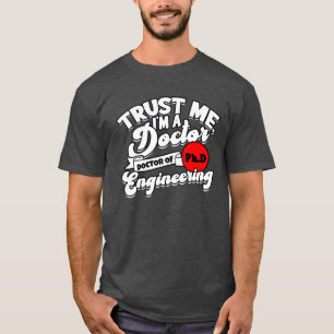 Vertrau mir, ich bin ein promovierter Doktor der I T-Shirt