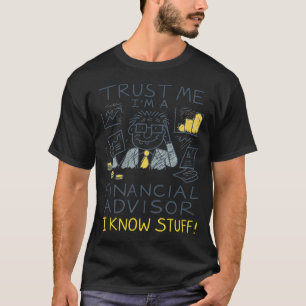 Vertrau mir, ich bin Finanzberater, ich kenne mich T-Shirt