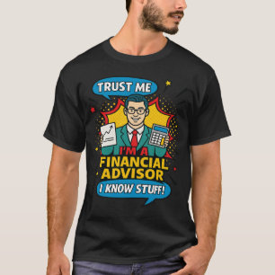 Vertrau mir, ich bin Finanzberater, ich kenne mich T-Shirt