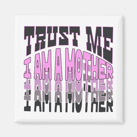 Vertrau mir, ich bin Mutter. Magnet (Vorne)