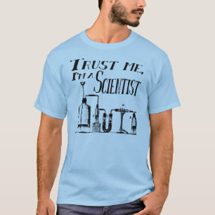 Vertrau mir, ich bin Wissenschaftler T-Shirt