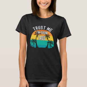 Vertrau mir, ich komme von laotischen Tropenbäumen T-Shirt