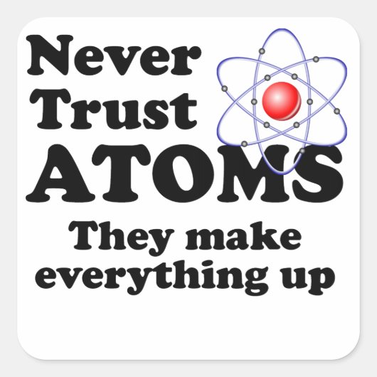Vertraue Atomen nie Quadratischer Aufkleber (Vorderseite)