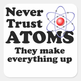 Vertraue Atomen nie Quadratischer Aufkleber