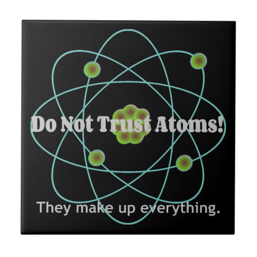 Vertraue Atoms Funny nicht Fliese (Vorderseite)
