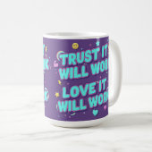 Vertraue darauf, dass es funktionieren wird, liebe kaffeetasse (VorderseiteRechts)
