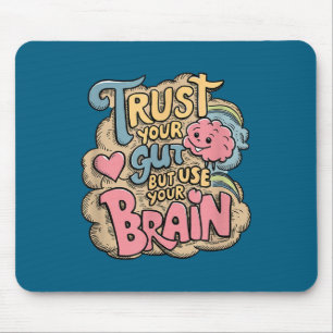 Vertraue Deinem Bauchgefühl, Aber Nutze Dein Gehir Mousepad