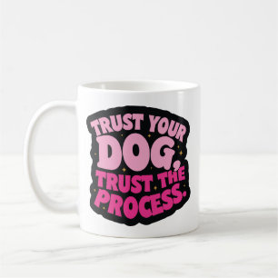 Vertraue deinem Hund, vertraue dem Prozess Kaffeetasse