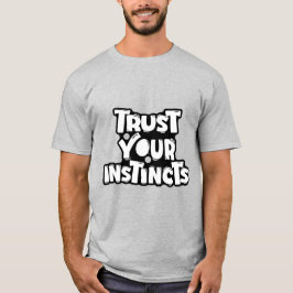 Vertraue Deinen Instinkten  Motivierend  T-Shirt