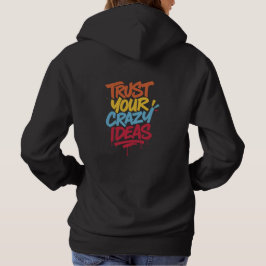 Vertraue Deinen Verrückten Ideen – Farbige Motivie Hoodie