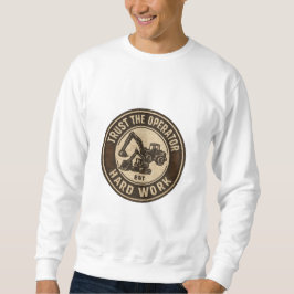 Vertraue dem Bediener Hart arbeit Abzeichen Sweatshirt