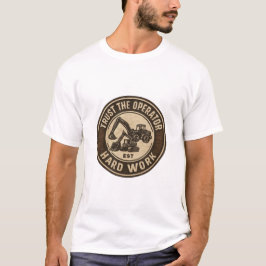 Vertraue dem Bediener Hart arbeit Abzeichen T-Shirt