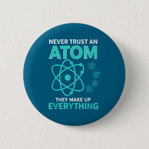 Vertraue einem Atom, sie machen alles lustige Wiss Button