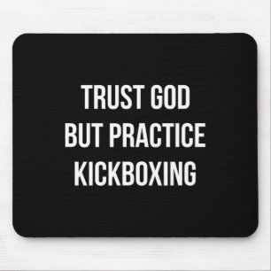 Vertraue Gott - aber praktiziere Kickboxen -  Mousepad