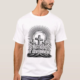 Vertraue Gott, nicht der Regierung, drei Kreuze T-Shirt