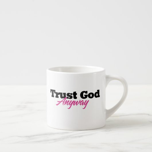 Vertraue Gott trotzdem (Sie) Espressotasse (Rechts)