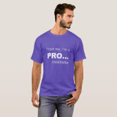 Vertraue Männern, ich bin PRO... T-Shirt (Vorne ganz)